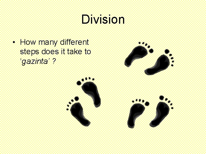 Division • How many different steps does it take to ‘gazinta’ ? 