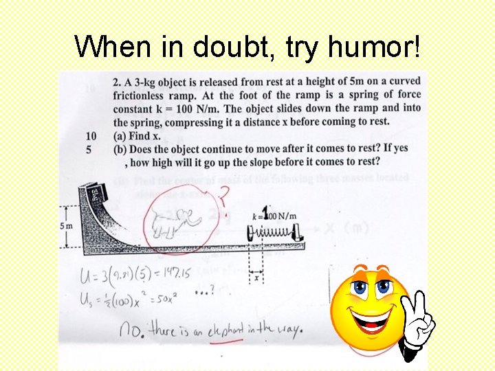 When in doubt, try humor! 