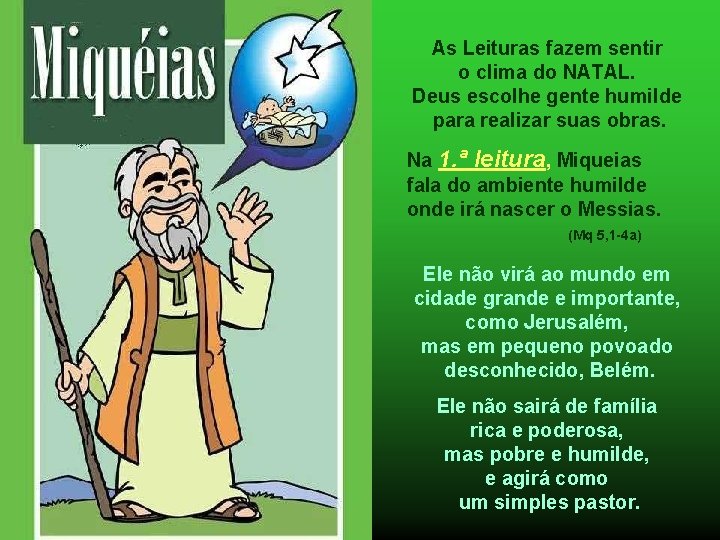 As Leituras fazem sentir o clima do NATAL. Deus escolhe gente humilde para realizar