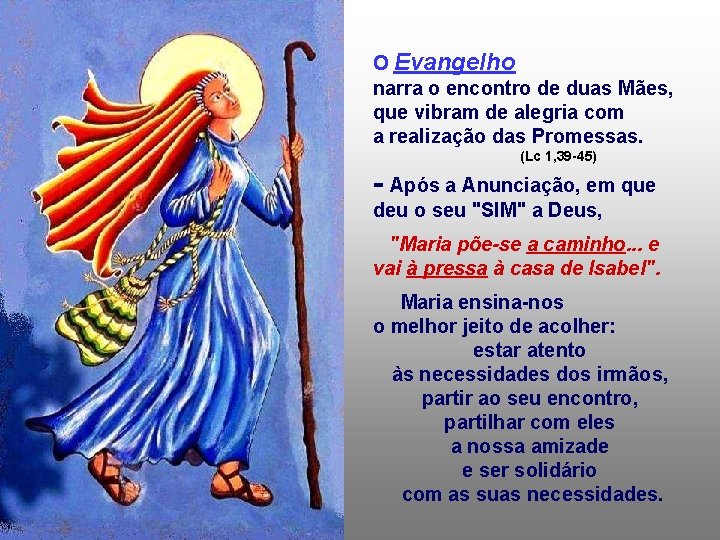 O Evangelho narra o encontro de duas Mães, que vibram de alegria com a