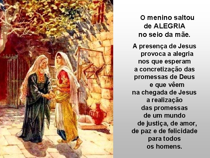 O menino saltou de ALEGRIA no seio da mãe. A presença de Jesus provoca