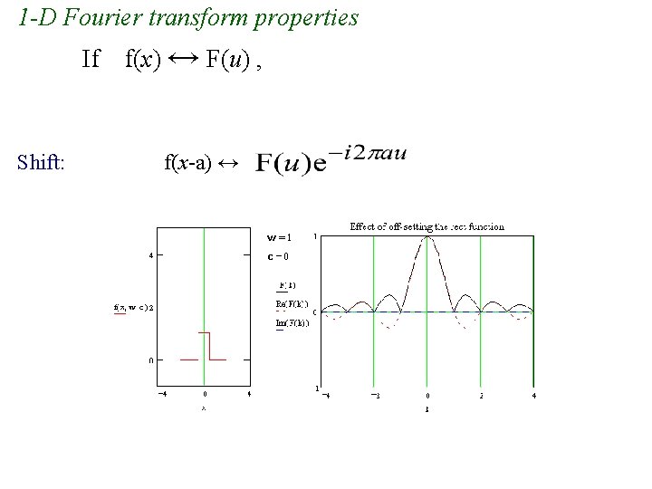 1 -D Fourier transform properties If Shift: f(x) ↔ F(u) , f(x-a) ↔ 1 -D Fourier transform properties If Shift: f(x) ↔ F(u) , f(x-a) ↔