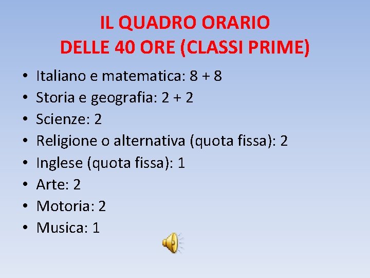 IL QUADRO ORARIO DELLE 40 ORE (CLASSI PRIME) • • Italiano e matematica: 8