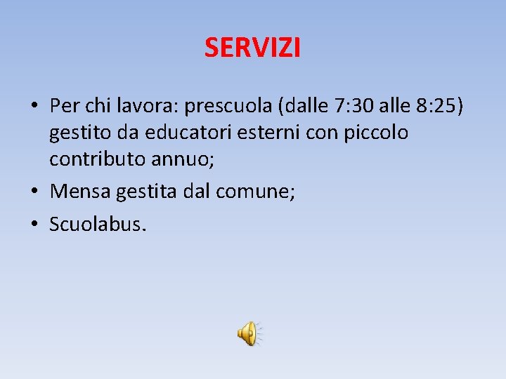 SERVIZI • Per chi lavora: prescuola (dalle 7: 30 alle 8: 25) gestito da