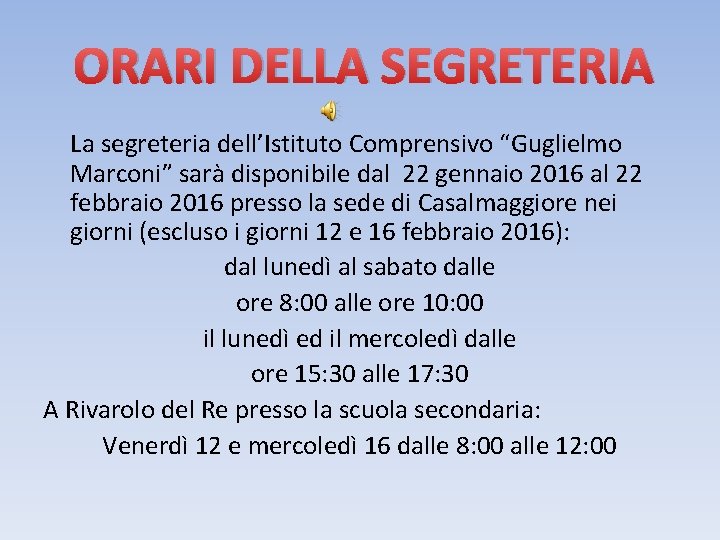 ORARI DELLA SEGRETERIA La segreteria dell’Istituto Comprensivo “Guglielmo Marconi” sarà disponibile dal 22 gennaio