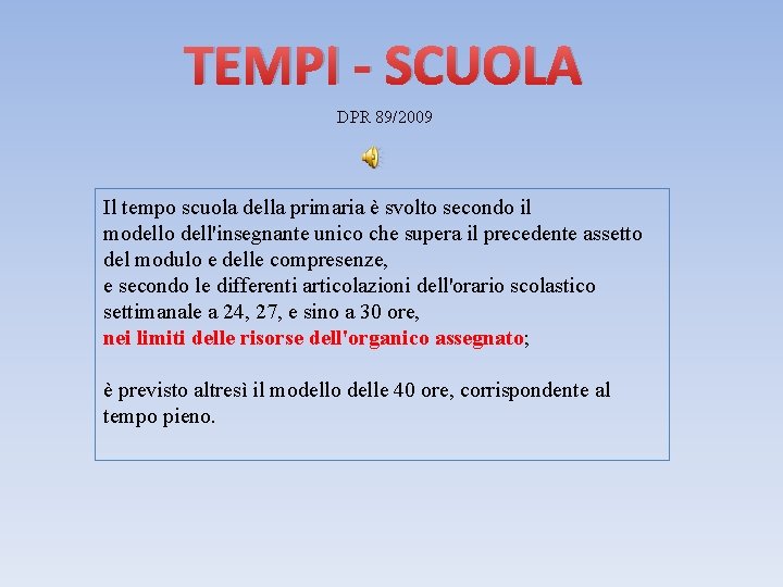 TEMPI - SCUOLA DPR 89/2009 Il tempo scuola della primaria è svolto secondo il