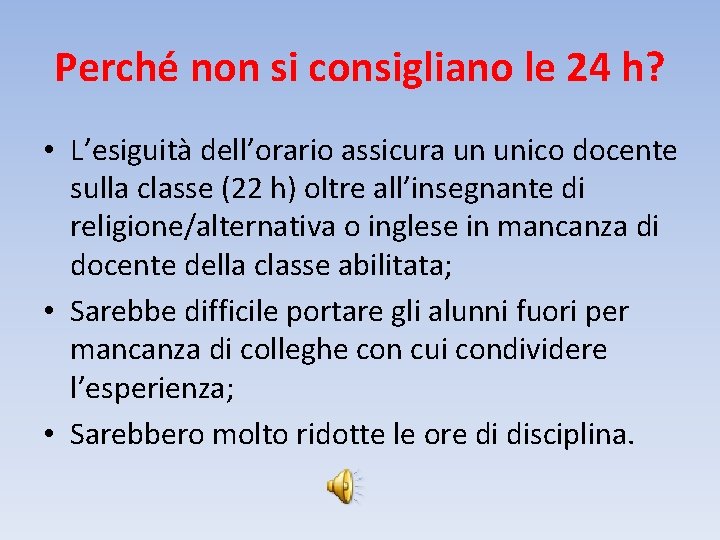 Perché non si consigliano le 24 h? • L’esiguità dell’orario assicura un unico docente