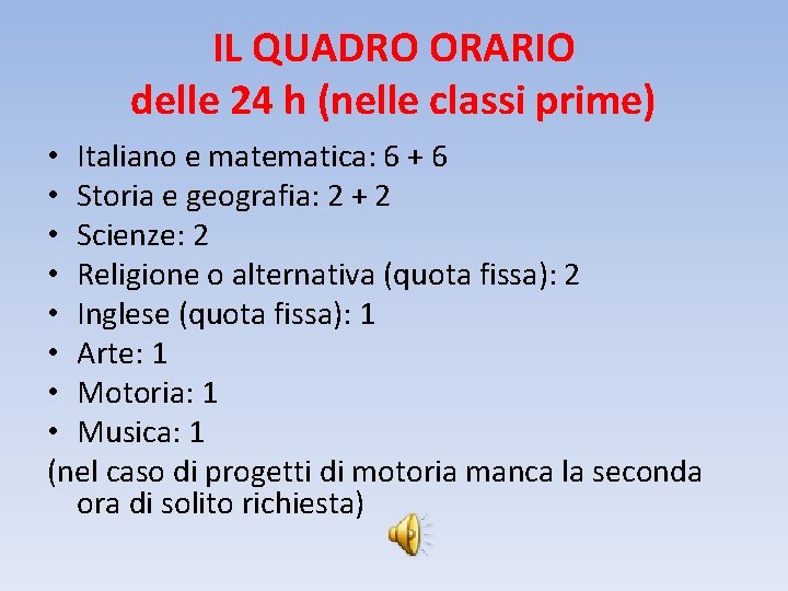 IL QUADRO ORARIO delle 24 h (nelle classi prime) • Italiano e matematica: 6