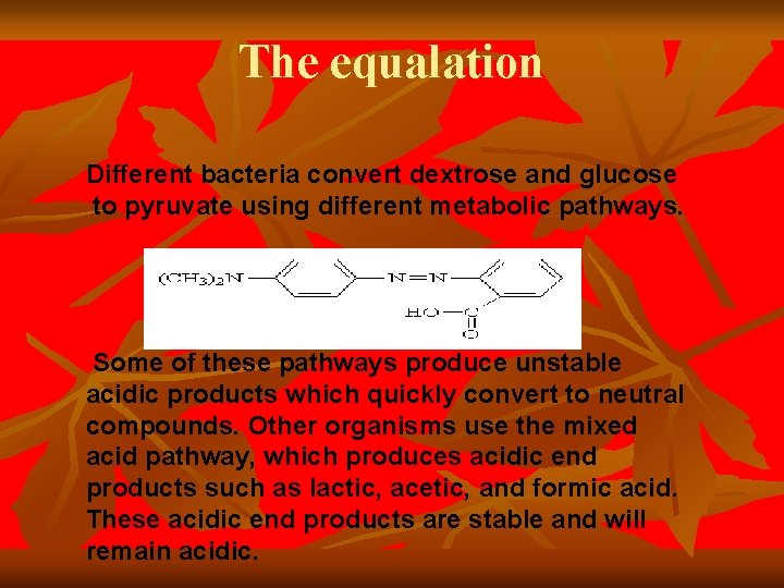 The equalation Different bacteria convert dextrose and glucose to pyruvate using different metabolic pathways.