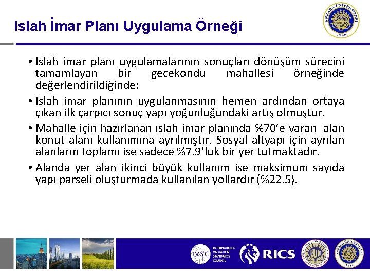 Islah İmar Planı Uygulama Örneği • Islah imar planı uygulamalarının sonuçları dönüşüm sürecini tamamlayan