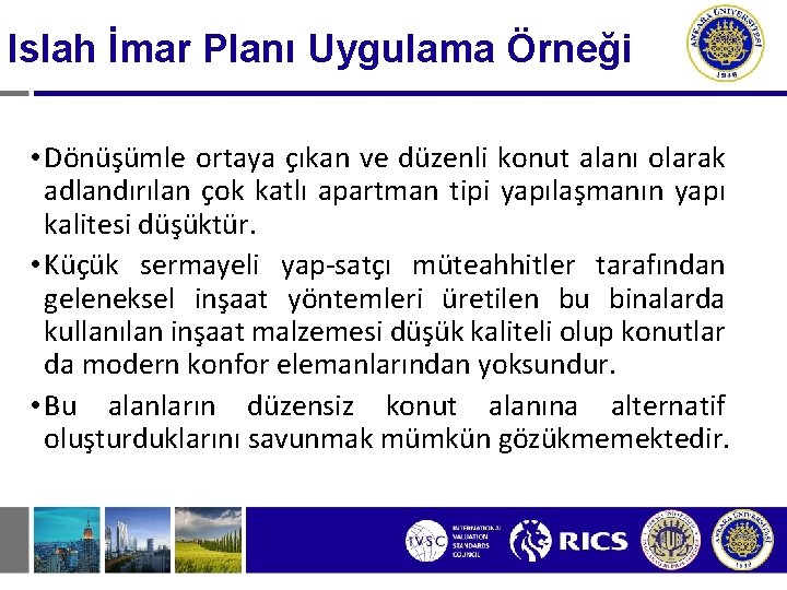 Islah İmar Planı Uygulama Örneği • Dönüşümle ortaya çıkan ve düzenli konut alanı olarak