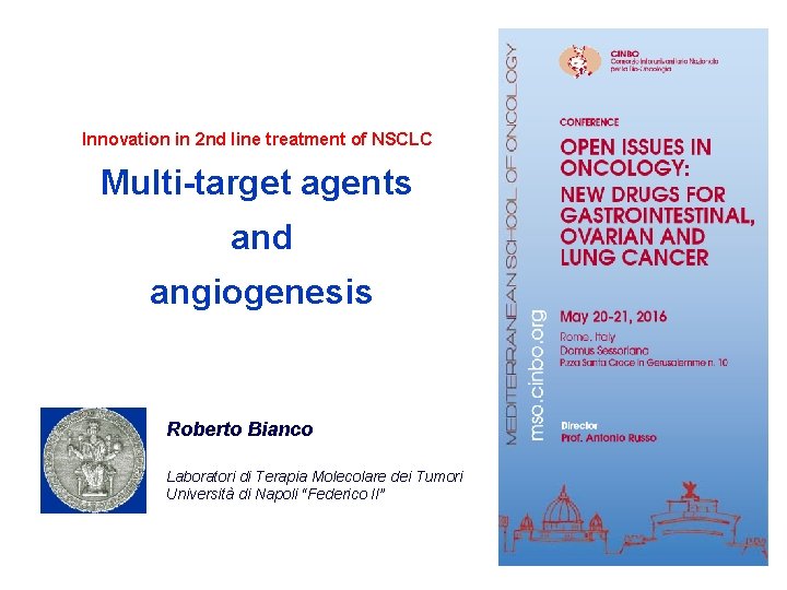 Innovation in 2 nd line treatment of NSCLC Multi-target agents and angiogenesis Roberto Bianco
