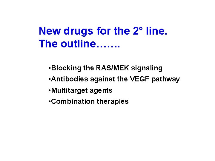 New drugs for the 2° line. The outline……. • Blocking the RAS/MEK signaling •