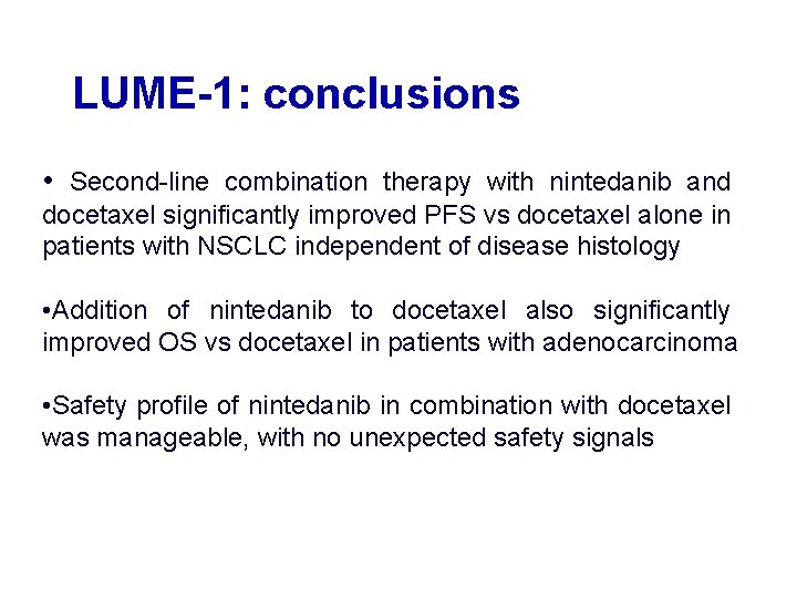 LUME-1: conclusions • Second-line combination therapy with nintedanib and docetaxel significantly improved PFS vs