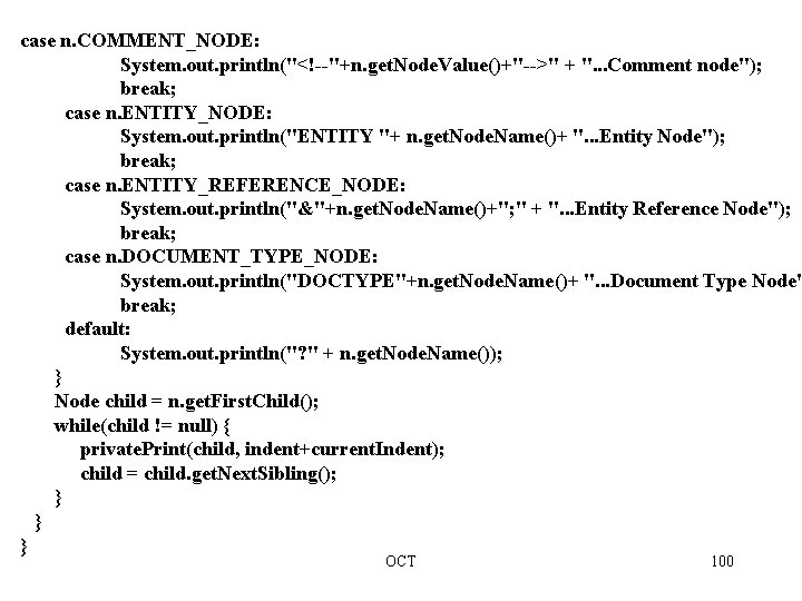 case n. COMMENT_NODE: System. out. println("<!--"+n. get. Node. Value()+"-->" + ". . . Comment