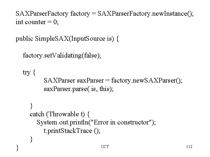 SAXParser. Factory factory = SAXParser. Factory. new. Instance(); int counter = 0; public Simple.