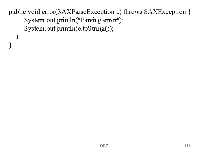 public void error(SAXParse. Exception e) throws SAXException { System. out. println("Parsing error"); System. out.