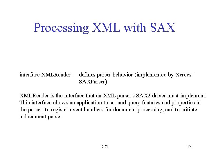 Processing XML with SAX interface XMLReader -- defines parser behavior (implemented by Xerces’ SAXParser)