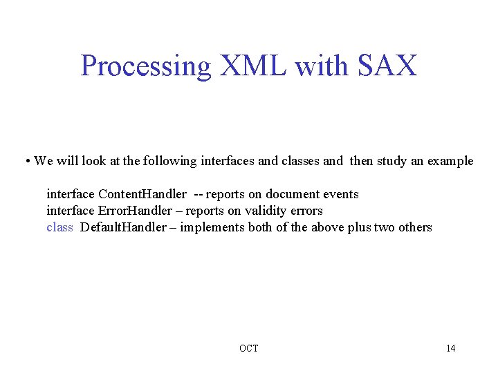 Processing XML with SAX • We will look at the following interfaces and classes