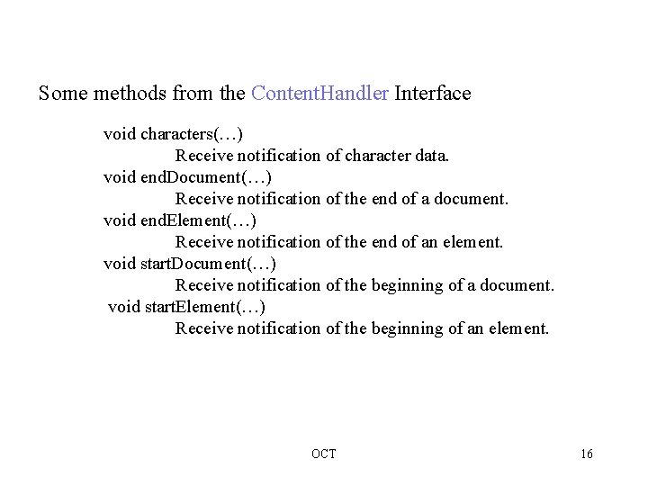 Some methods from the Content. Handler Interface void characters(…) Receive notification of character data.