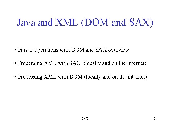 Java and XML (DOM and SAX) • Parser Operations with DOM and SAX overview