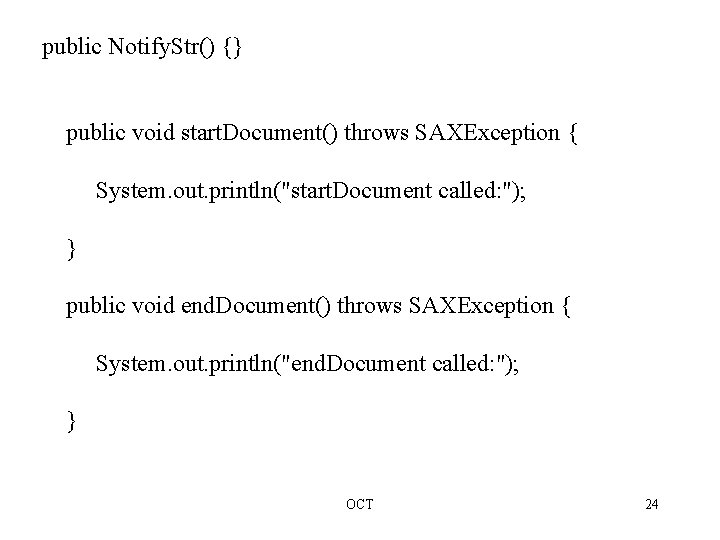 public Notify. Str() {} public void start. Document() throws SAXException { System. out. println("start.