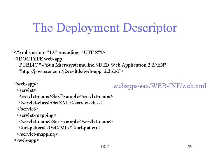 The Deployment Descriptor <? xml version="1. 0" encoding="UTF-8"? > <!DOCTYPE web-app PUBLIC "-//Sun Microsystems,