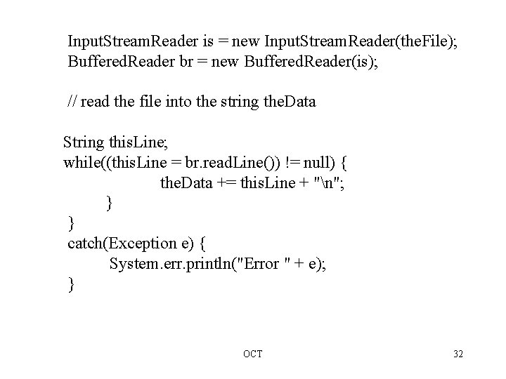 Input. Stream. Reader is = new Input. Stream. Reader(the. File); Buffered. Reader br =