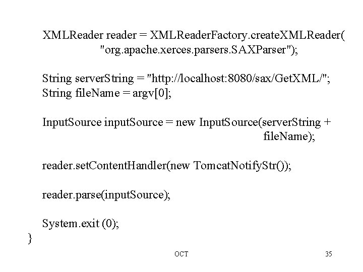 XMLReader reader = XMLReader. Factory. create. XMLReader( "org. apache. xerces. parsers. SAXParser"); String server.