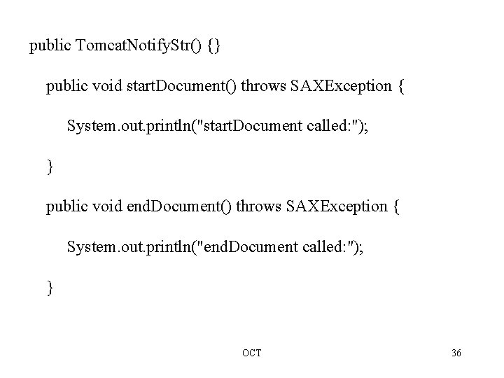 public Tomcat. Notify. Str() {} public void start. Document() throws SAXException { System. out.