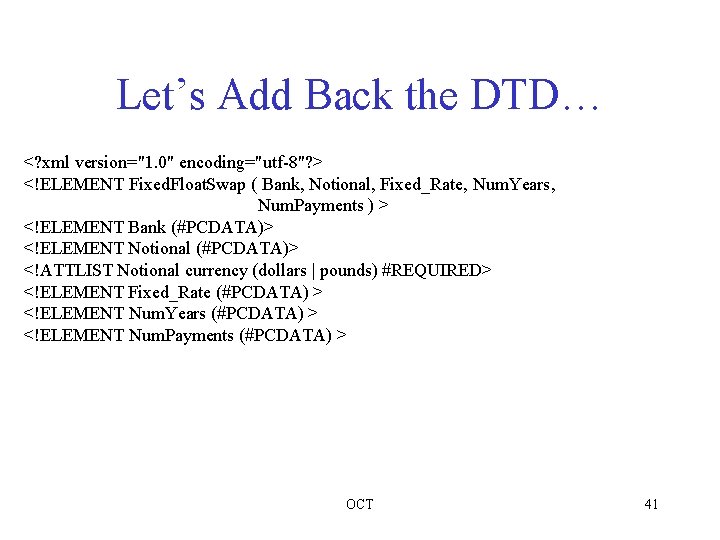 Let’s Add Back the DTD… <? xml version="1. 0" encoding="utf-8"? > <!ELEMENT Fixed. Float.