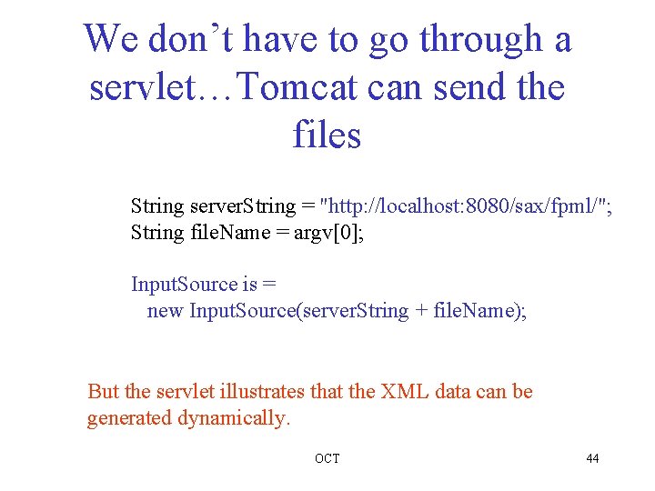 We don’t have to go through a servlet…Tomcat can send the files String server.