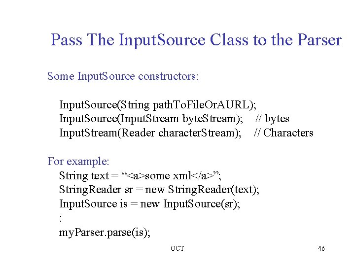 Pass The Input. Source Class to the Parser Some Input. Source constructors: Input. Source(String Pass The Input. Source Class to the Parser Some Input. Source constructors: Input. Source(String