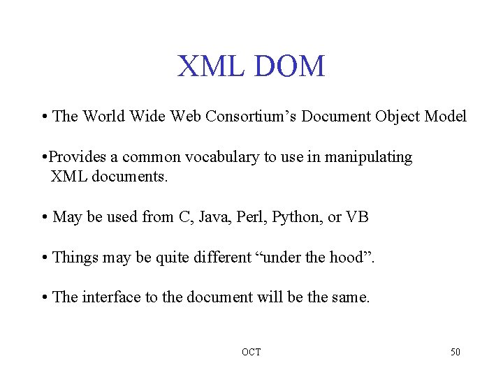 XML DOM • The World Wide Web Consortium’s Document Object Model • Provides a