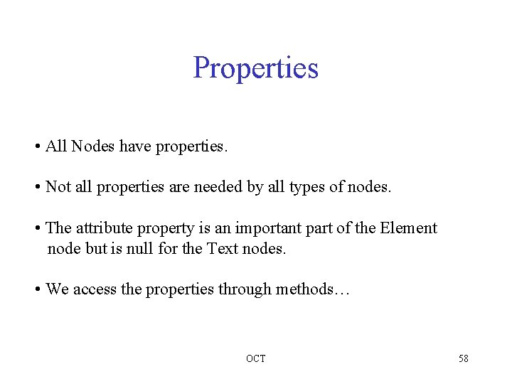 Properties • All Nodes have properties. • Not all properties are needed by all