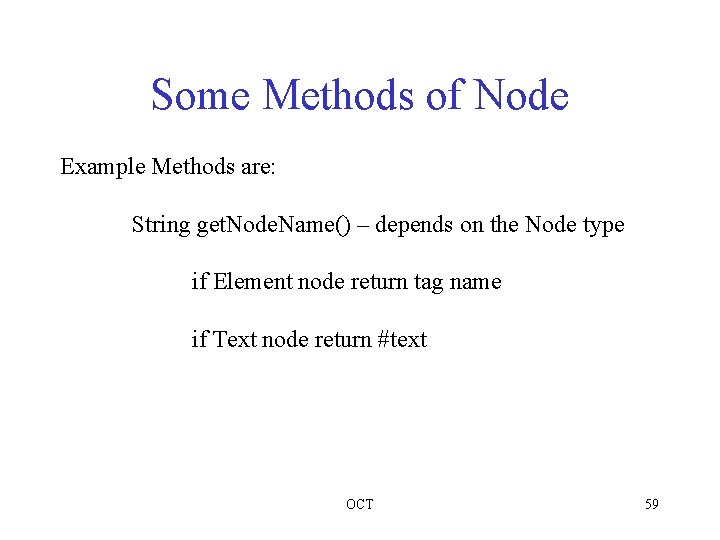 Some Methods of Node Example Methods are: String get. Node. Name() – depends on