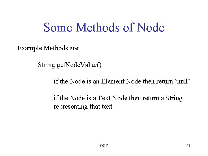 Some Methods of Node Example Methods are: String get. Node. Value() if the Node