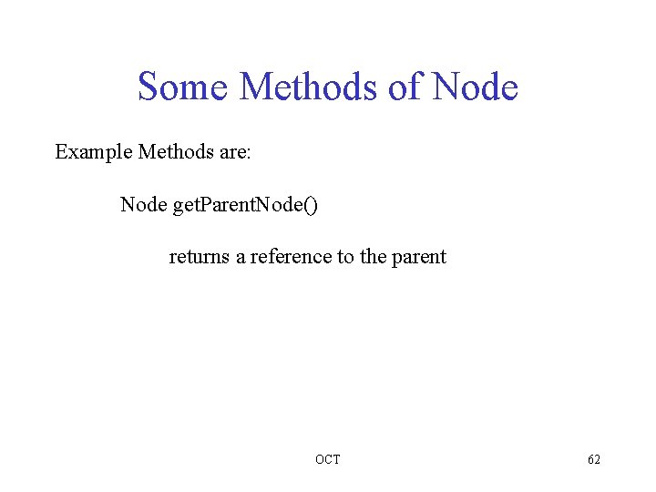 Some Methods of Node Example Methods are: Node get. Parent. Node() returns a reference