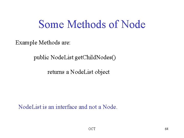 Some Methods of Node Example Methods are: public Node. List get. Child. Nodes() returns