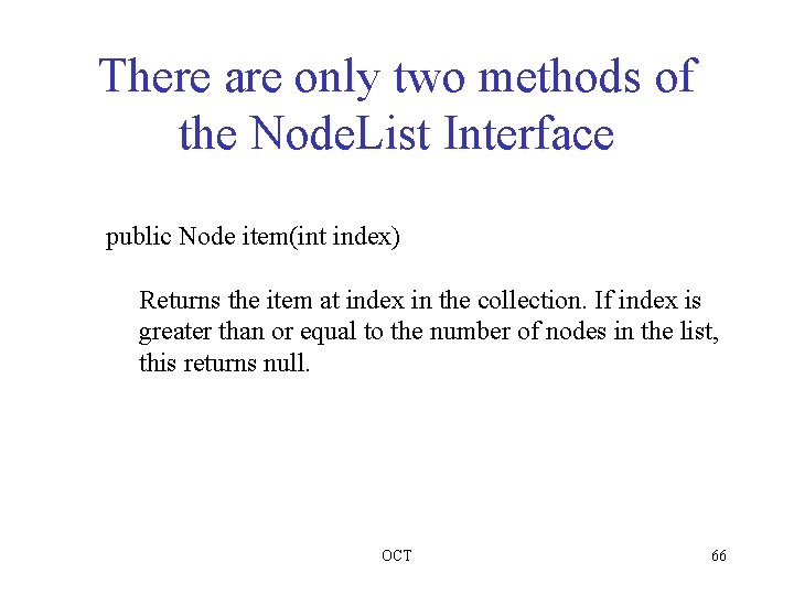 There are only two methods of the Node. List Interface public Node item(int index)