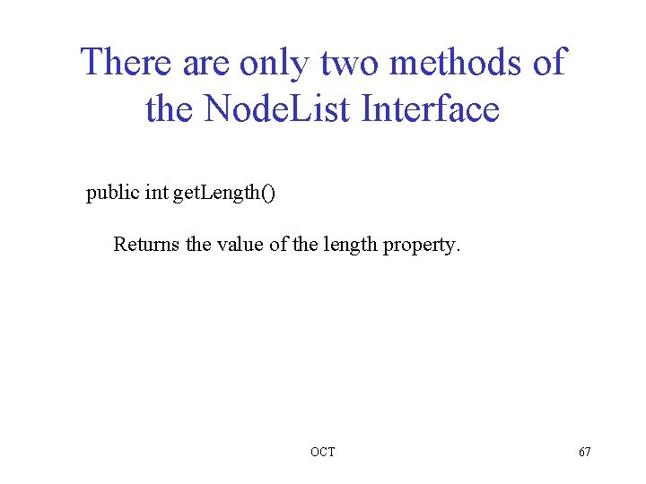 There are only two methods of the Node. List Interface public int get. Length()