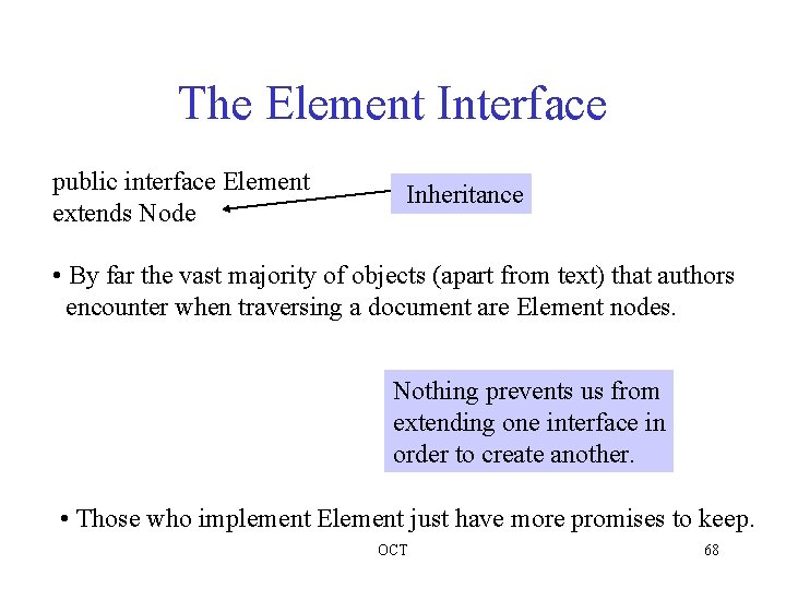 The Element Interface public interface Element extends Node Inheritance • By far the vast