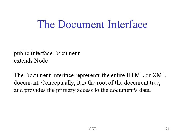 The Document Interface public interface Document extends Node The Document interface represents the entire