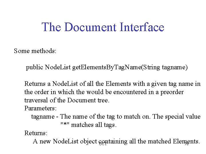 The Document Interface Some methods: public Node. List get. Elements. By. Tag. Name(String tagname)