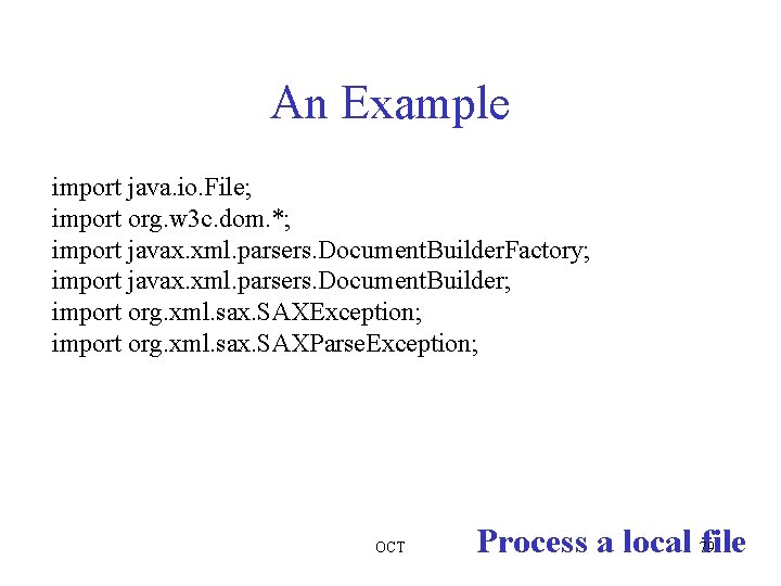 An Example import java. io. File; import org. w 3 c. dom. *; import