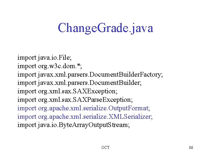 Change. Grade. java import java. io. File; import org. w 3 c. dom. *;