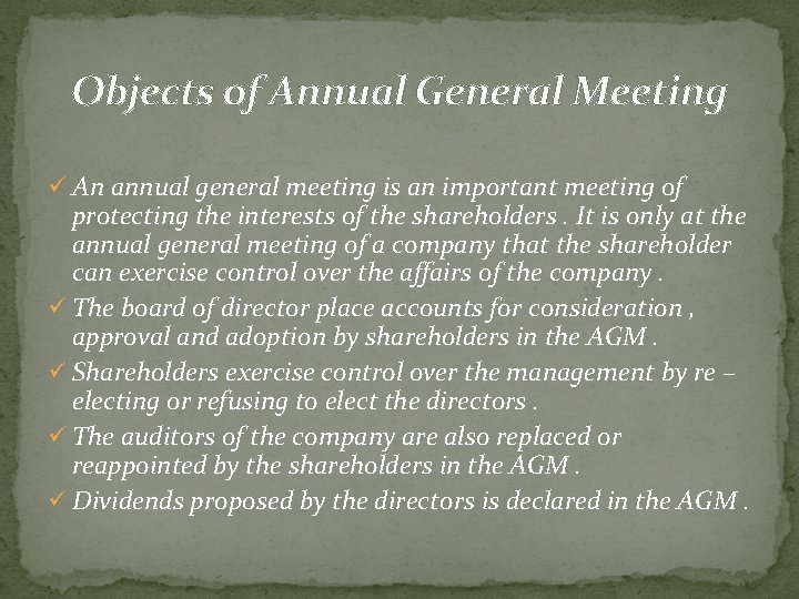 Objects of Annual General Meeting ü An annual general meeting is an important meeting