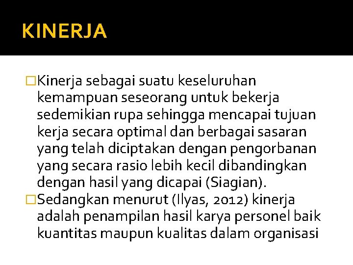 KINERJA �Kinerja sebagai suatu keseluruhan kemampuan seseorang untuk bekerja sedemikian rupa sehingga mencapai tujuan