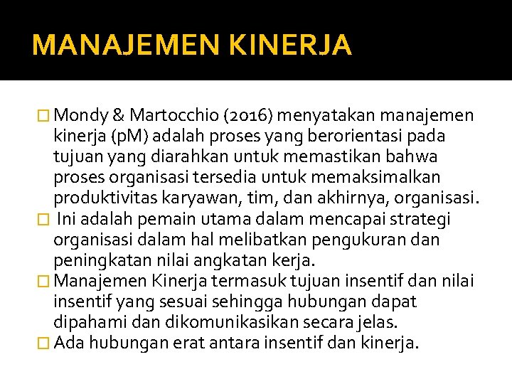 MANAJEMEN KINERJA � Mondy & Martocchio (2016) menyatakan manajemen kinerja (p. M) adalah proses