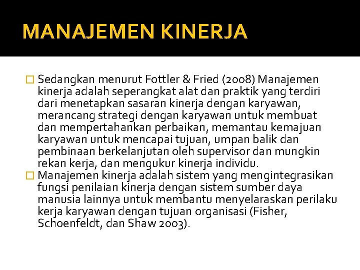 MANAJEMEN KINERJA � Sedangkan menurut Fottler & Fried (2008) Manajemen kinerja adalah seperangkat alat